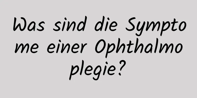 Was sind die Symptome einer Ophthalmoplegie?