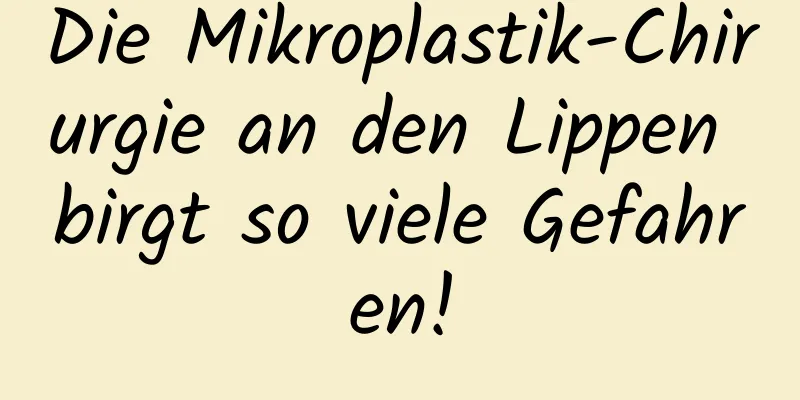 Die Mikroplastik-Chirurgie an den Lippen birgt so viele Gefahren!