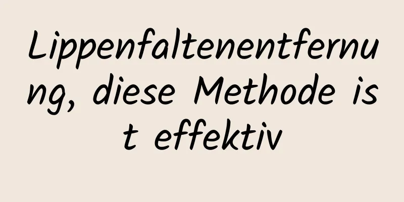 Lippenfaltenentfernung, diese Methode ist effektiv