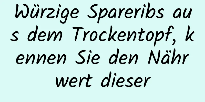 Würzige Spareribs aus dem Trockentopf, kennen Sie den Nährwert dieser