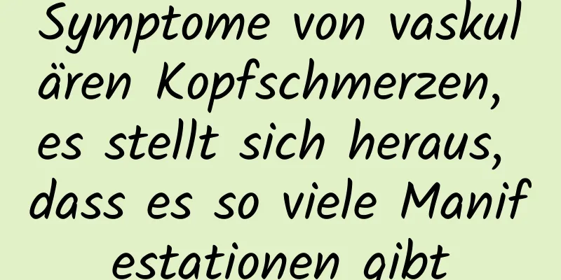Symptome von vaskulären Kopfschmerzen, es stellt sich heraus, dass es so viele Manifestationen gibt