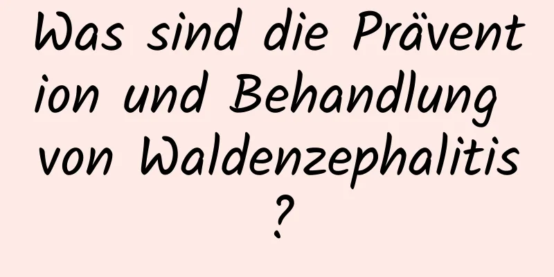 Was sind die Prävention und Behandlung von Waldenzephalitis?