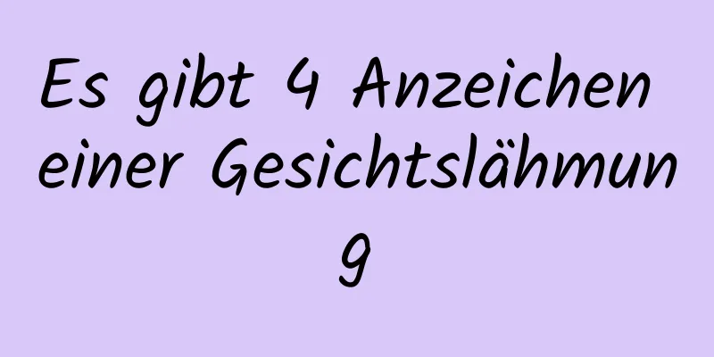 Es gibt 4 Anzeichen einer Gesichtslähmung