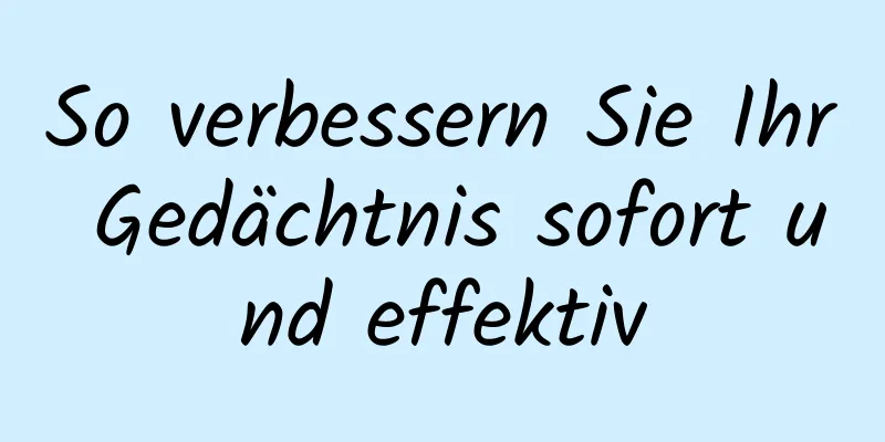 So verbessern Sie Ihr Gedächtnis sofort und effektiv