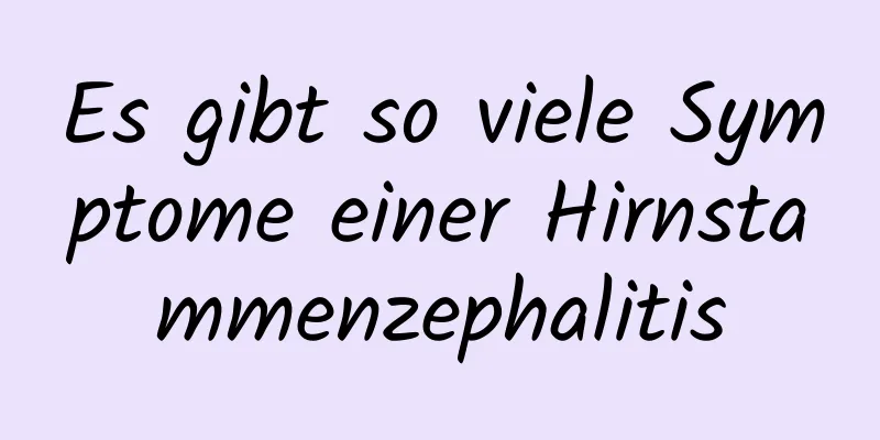 Es gibt so viele Symptome einer Hirnstammenzephalitis
