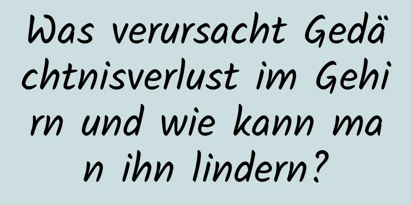 Was verursacht Gedächtnisverlust im Gehirn und wie kann man ihn lindern?
