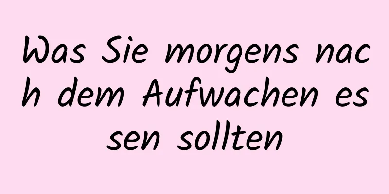 Was Sie morgens nach dem Aufwachen essen sollten