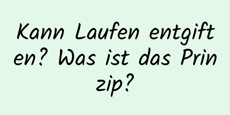Kann Laufen entgiften? Was ist das Prinzip?