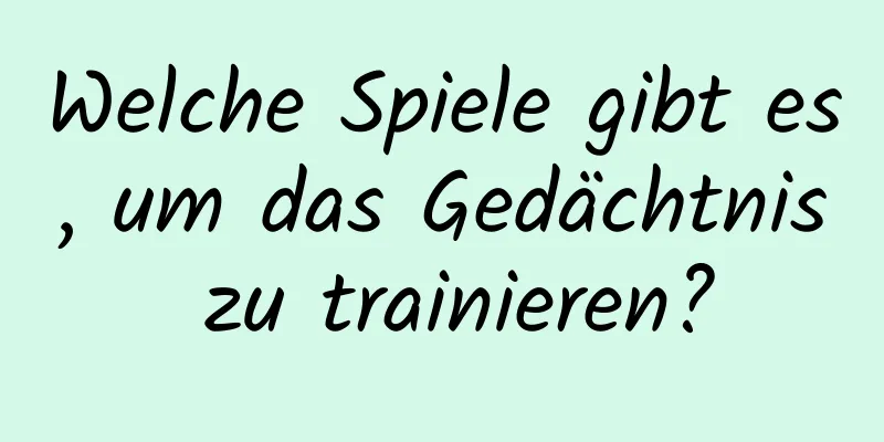Welche Spiele gibt es, um das Gedächtnis zu trainieren?