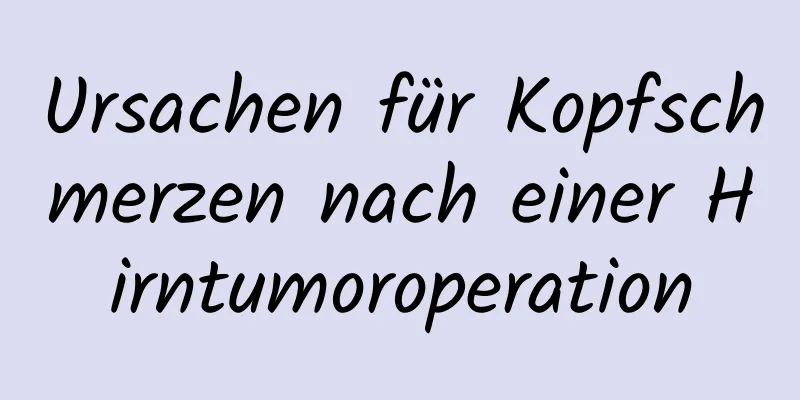 Ursachen für Kopfschmerzen nach einer Hirntumoroperation
