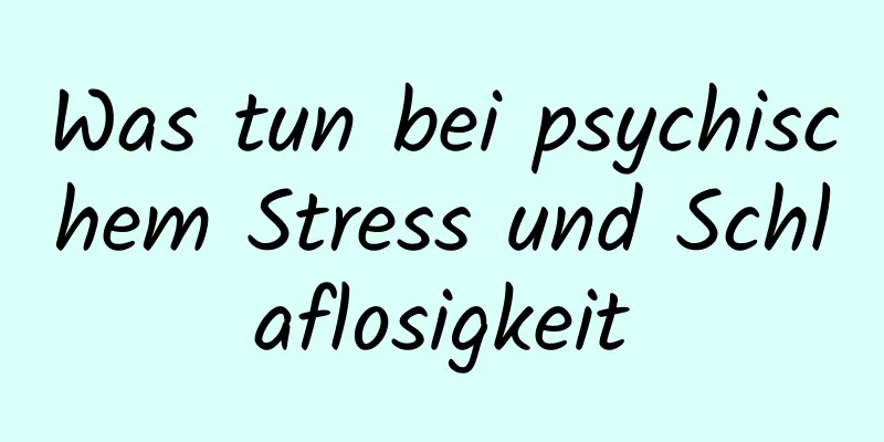 Was tun bei psychischem Stress und Schlaflosigkeit