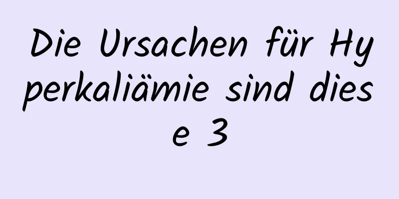 Die Ursachen für Hyperkaliämie sind diese 3