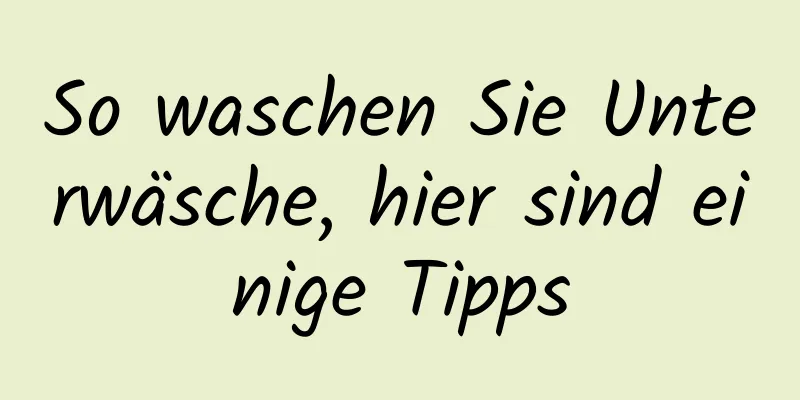 So waschen Sie Unterwäsche, hier sind einige Tipps