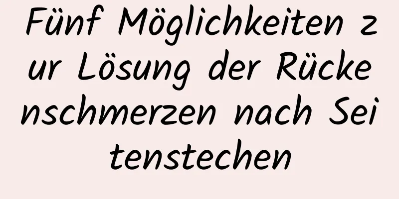 Fünf Möglichkeiten zur Lösung der Rückenschmerzen nach Seitenstechen