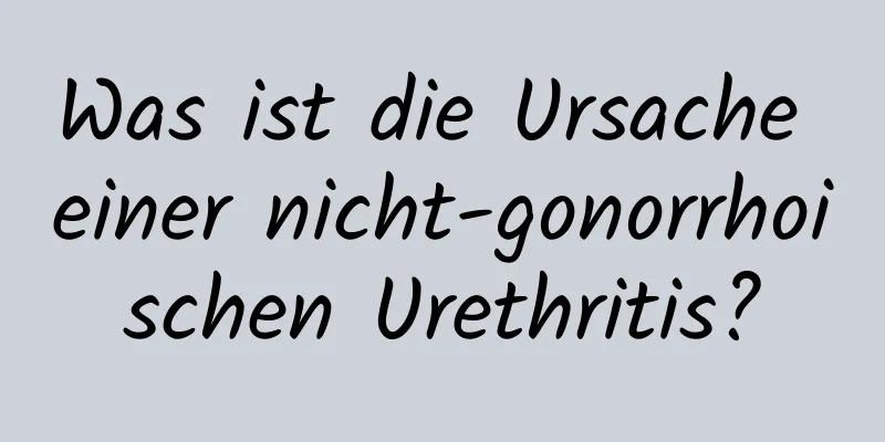 Was ist die Ursache einer nicht-gonorrhoischen Urethritis?
