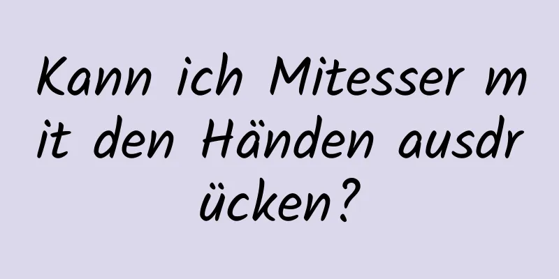 Kann ich Mitesser mit den Händen ausdrücken?