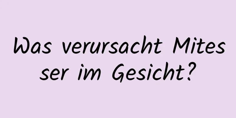 Was verursacht Mitesser im Gesicht?