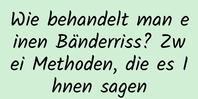 Wie behandelt man einen Bänderriss? Zwei Methoden, die es Ihnen sagen