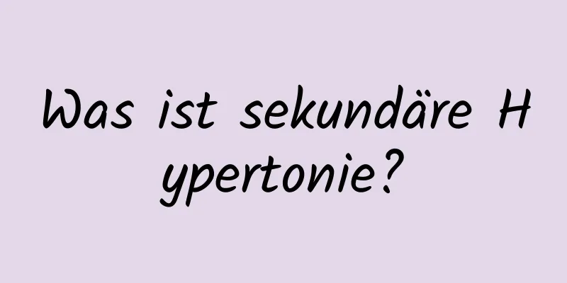 Was ist sekundäre Hypertonie?