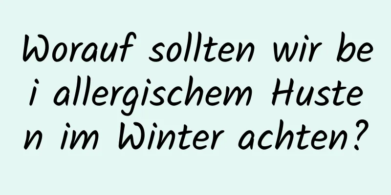 Worauf sollten wir bei allergischem Husten im Winter achten?