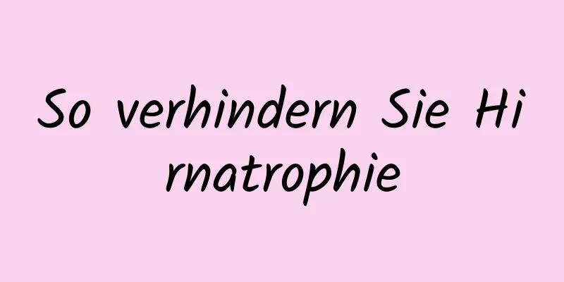 So verhindern Sie Hirnatrophie