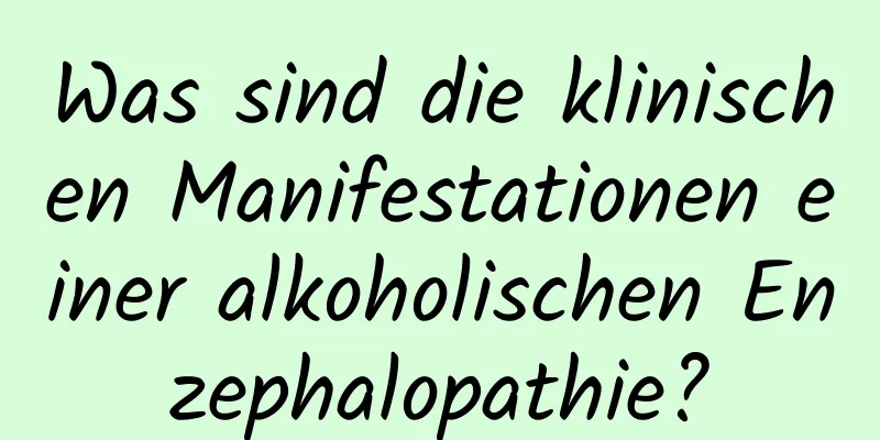 Was sind die klinischen Manifestationen einer alkoholischen Enzephalopathie?