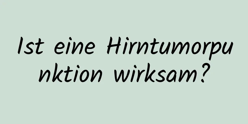 Ist eine Hirntumorpunktion wirksam?