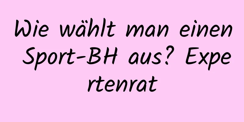 Wie wählt man einen Sport-BH aus? Expertenrat