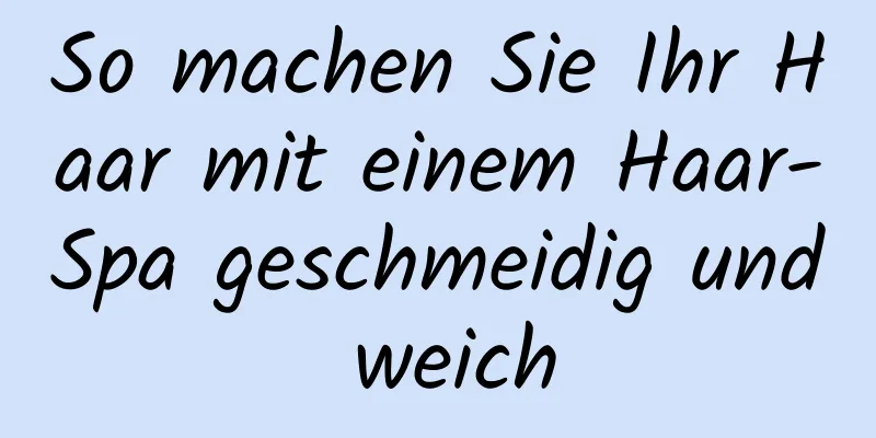So machen Sie Ihr Haar mit einem Haar-Spa geschmeidig und weich