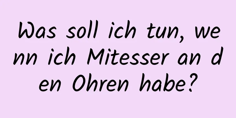 Was soll ich tun, wenn ich Mitesser an den Ohren habe?