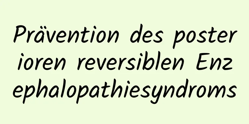 Prävention des posterioren reversiblen Enzephalopathiesyndroms