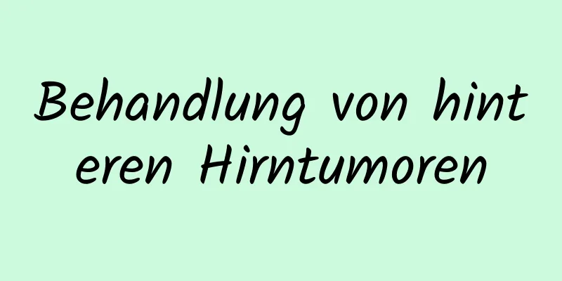 Behandlung von hinteren Hirntumoren