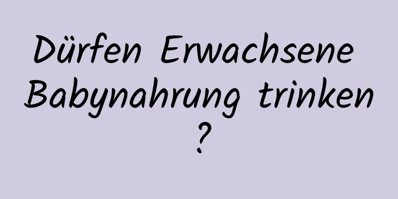 Dürfen Erwachsene Babynahrung trinken?
