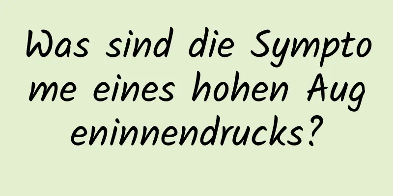 Was sind die Symptome eines hohen Augeninnendrucks?