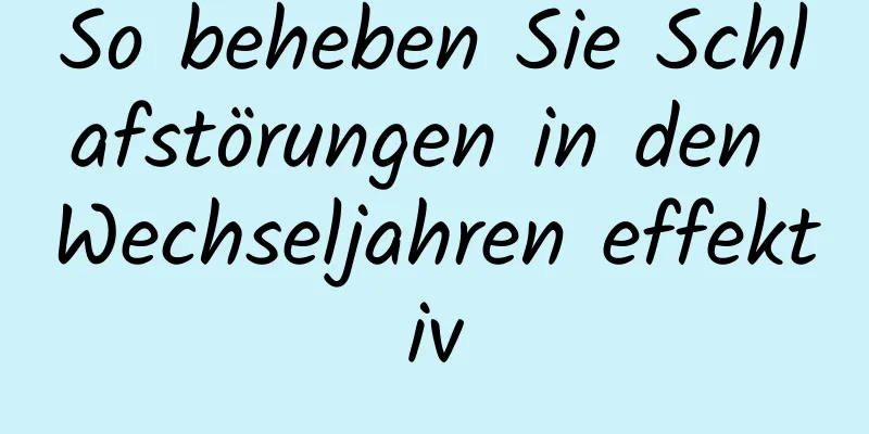 So beheben Sie Schlafstörungen in den Wechseljahren effektiv