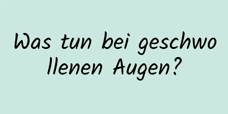 Was tun bei geschwollenen Augen?