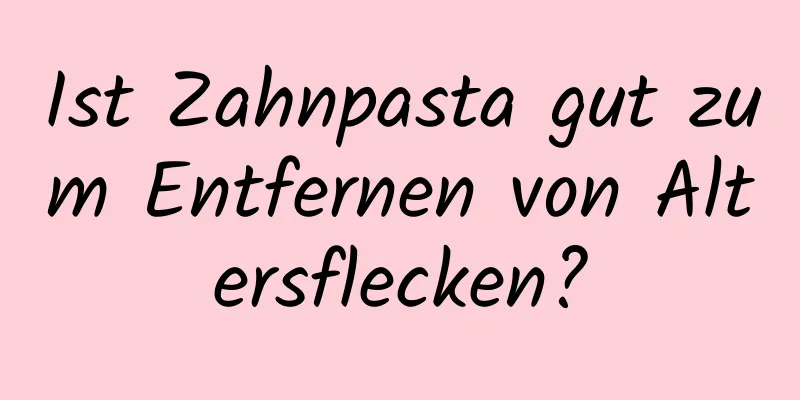 Ist Zahnpasta gut zum Entfernen von Altersflecken?