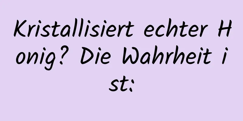 Kristallisiert echter Honig? Die Wahrheit ist: