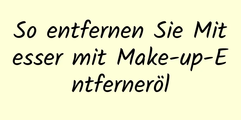 So entfernen Sie Mitesser mit Make-up-Entferneröl