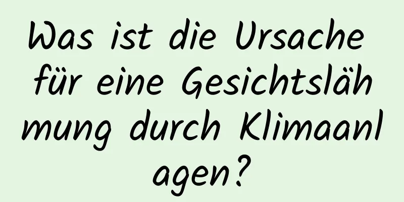 Was ist die Ursache für eine Gesichtslähmung durch Klimaanlagen?