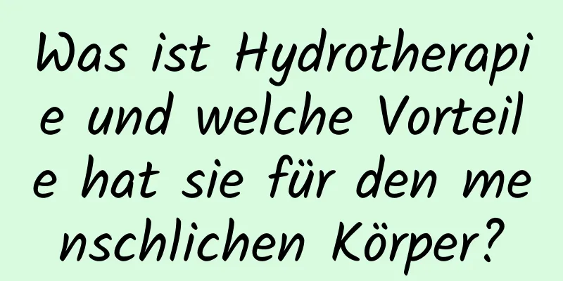 Was ist Hydrotherapie und welche Vorteile hat sie für den menschlichen Körper?