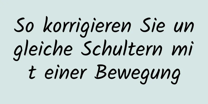 So korrigieren Sie ungleiche Schultern mit einer Bewegung