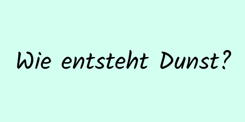 Wie entsteht Dunst?