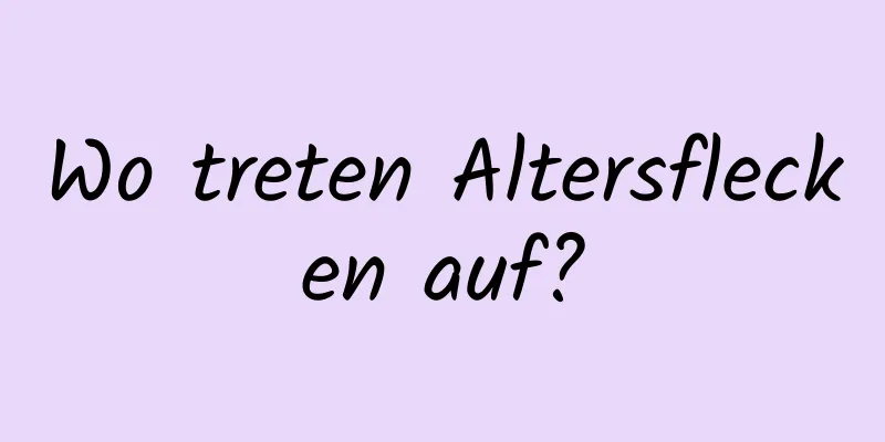 Wo treten Altersflecken auf?