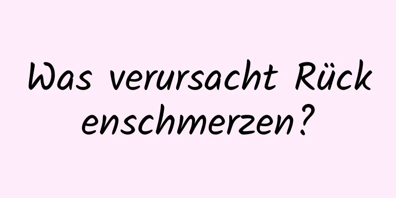 Was verursacht Rückenschmerzen?