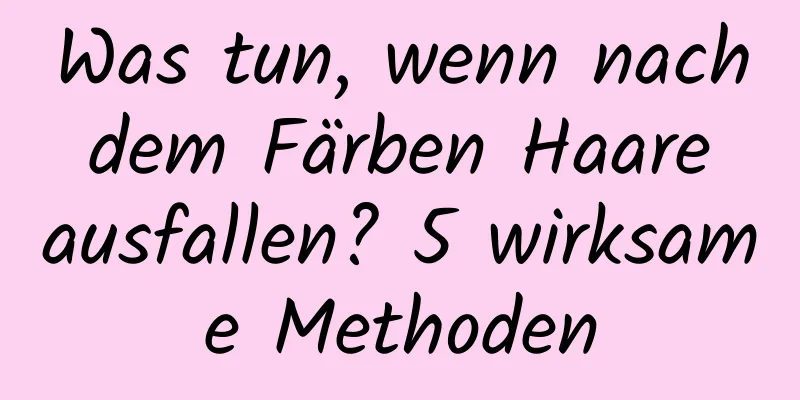 Was tun, wenn nach dem Färben Haare ausfallen? 5 wirksame Methoden