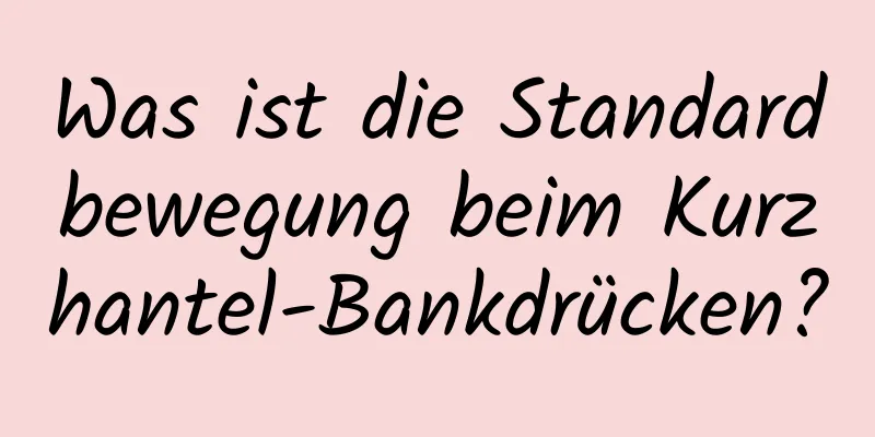Was ist die Standardbewegung beim Kurzhantel-Bankdrücken?