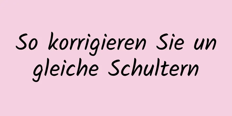 So korrigieren Sie ungleiche Schultern