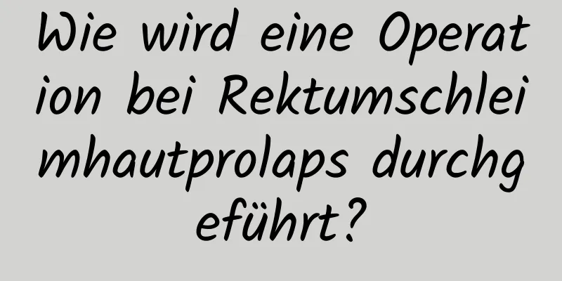 Wie wird eine Operation bei Rektumschleimhautprolaps durchgeführt?