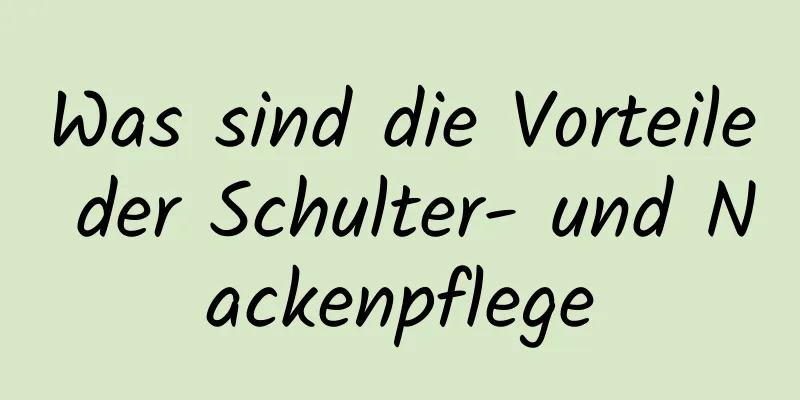 Was sind die Vorteile der Schulter- und Nackenpflege